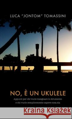 No, E Un Ukulele Luca Tomassini 9781471733208 Lulu.com - książka