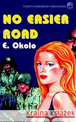 No Easier Road E. Okolo 9789781561566 Fourth Dimension Publishing Co Ltd ,Nigeria - książka