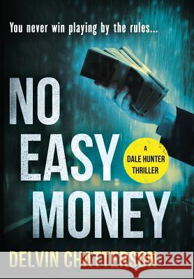 No Easy Money: You never win playing by the rules... Chatterson, Delvin 9780228804826 146152 Canada Inc. - książka