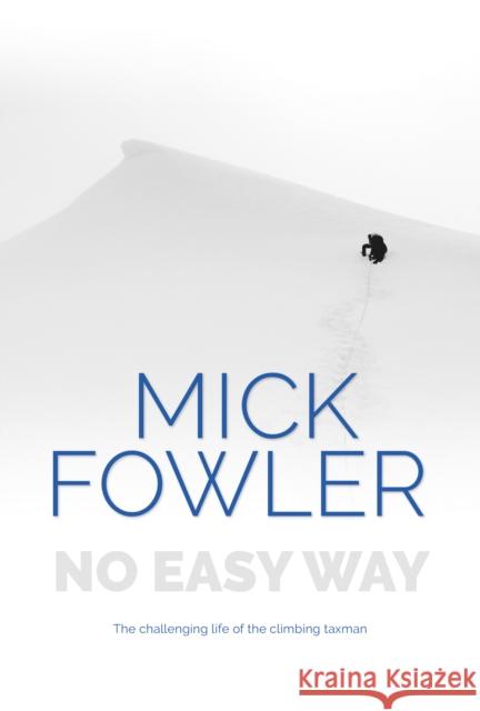 No Easy Way: The challenging life of the climbing taxman Mick Fowler 9781839812132 Vertebrate Publishing Ltd - książka