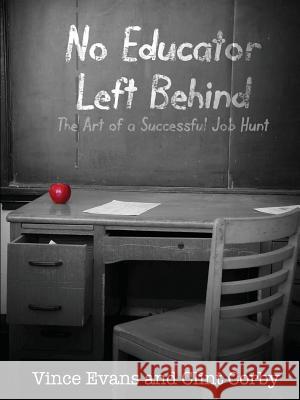 No Educator Left Behind: The Art of a Successful Job Hunt Vince Evans, Clint Corby 9780984748402 C & V Publishing - książka