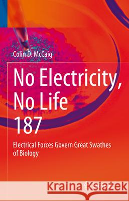 No Electricity, No Life: Electrical Forces Govern Great Swathes of Biology Colin D. McCaig 9783031688263 Springer - książka