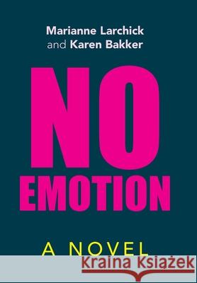 No Emotion Marianne Larchick Karen Bakker 9781664127333 Xlibris Us - książka