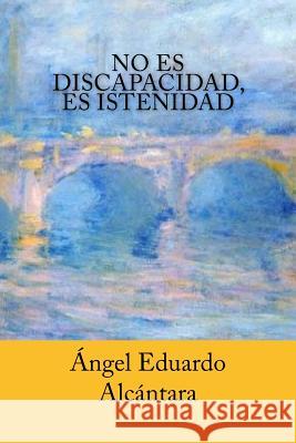 No es discapacidad, es istenidad Alcantara, Angel Eduardo 9781537471556 Createspace Independent Publishing Platform - książka