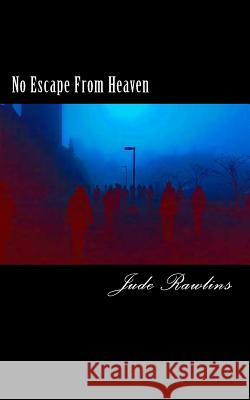 No Escape From Heaven Rawlins, Jude 9781985660335 Createspace Independent Publishing Platform - książka