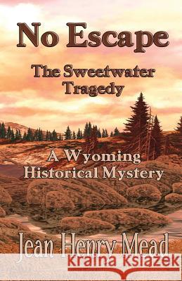 No Escape: The Sweetwater Tragedy Jean Henry Mead 9781931415415 Medallion Books - książka