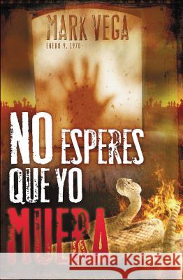 No Esperes Que Yo Muera = Don't Wait for Me to Die = Don't Wait for Me to Die Vega, Mark 9781602551367 Grupo Nelson - książka