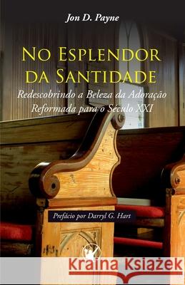 No Esplendor da Santidade: Redescobrindo a Beleza da Adoração Reformada para o Século XXI Canuto, Manoel 9788562828270 OS Puritanos - książka