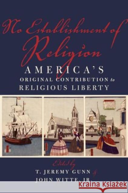 No Establishment of Religion: America's Original Contribution to Religious Liberty Gunn, T. Jeremy 9780199860395 Oxford University Press, USA - książka