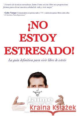 No Estoy Estresado: La guia definitiva para trascender el estrés y vivir en paz Fonte, Jaime 9781535311205 Createspace Independent Publishing Platform - książka