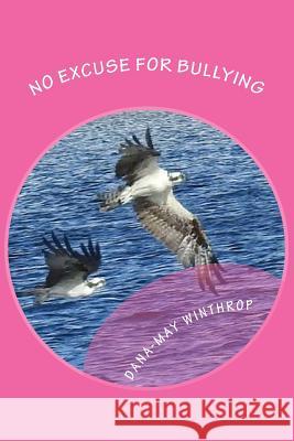 No Excuse for Bullying Dana-May Winthrop 9781981466894 Createspace Independent Publishing Platform - książka