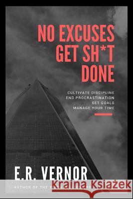 No Excuses Get Sh*t Done E. R. Vernor 9781987687309 Createspace Independent Publishing Platform - książka