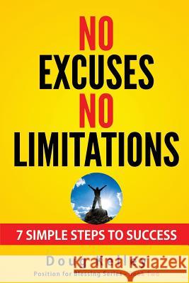 No Excuses/No Limitations: Seven Ways to Live Without Excuses or Limitations Doug Kelley 9781541205017 Createspace Independent Publishing Platform - książka