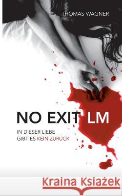 NO EXIT / LM : In dieser Liebe gibt es kein Zurück Thomas Wagner 9783748285465 Tredition Gmbh - książka