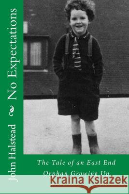 No Expectations: The Awakening of an East End Boy! John Halstead 9781974504688 Createspace Independent Publishing Platform - książka