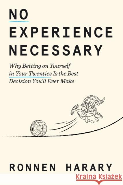 No Experience Necessary: Why Betting on Yourself in Your Twenties Is the Best Decision You'll Ever Make Ronnen Harary 9798217087006 Random House USA Inc - książka