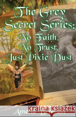 No Faith, No Trust, Just Pixie Dust: The Grey Secret Series Book 1 Amelia Bronson 9781949609011 Pen It! Publications, LLC - książka