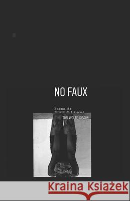 No Faux: Poemas de resignación más allá del divorcio Wolfe-Sisson, Tori 9781653939848 Independently Published - książka