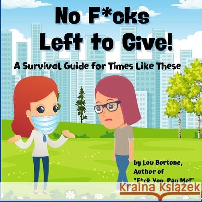 No F*cks Left to Give: A Survival Guide for Times Like These Lou Bortone 9780999459621 R. R. Bowker - książka