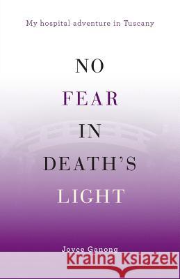 No Fear in Death's Light: My Hospital Adventure in Tuscany Joyce Ganong 9780995256903 Faulks Bridge Press - książka