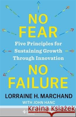 No Fear, No Failure: Five Principles for Sustaining Growth Through Innovation Lorraine Marchand 9780231219204 Columbia Business School Publishing - książka