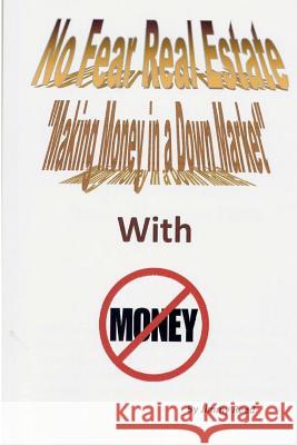 No Fear Real Estate - Making Money in a Down Market with No Money MR Jimmy V. Reed Mrs Connie Smith 9781470047610 Createspace - książka