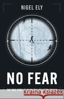 No Fear: The true story of my deadly life after the SAS Nigel Ely 9781839012747 Lume Books - książka