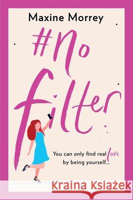 #No Filter: A fun, uplifting romantic comedy Maxine Morrey 9781838894160 Boldwood Books Ltd - książka