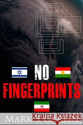 No Fingerprints: The Secret Destruction of Iran's Nuclear Capability MR Mark S. Garbin 9781494239671 Createspace - książka