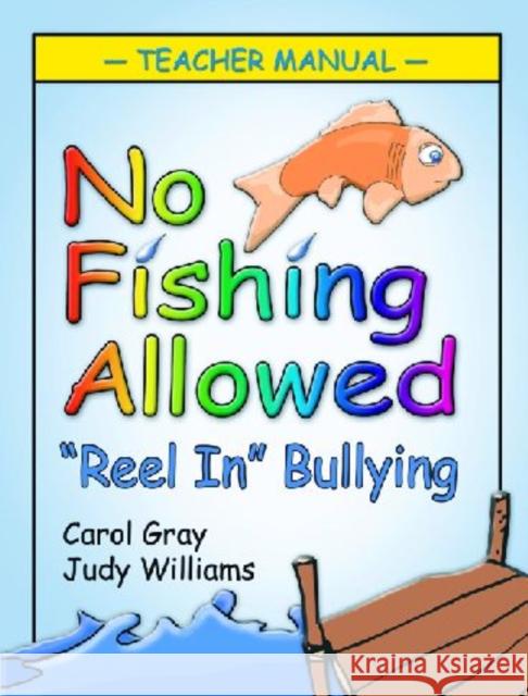No Fishing Allowed: Teacher Manual: Reel in Bullying Gray Carol 9781932565379 Future Horizons Incorporated - książka