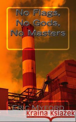 No Flags, No Gods, No Masters Eric Myford 9781978119086 Createspace Independent Publishing Platform - książka