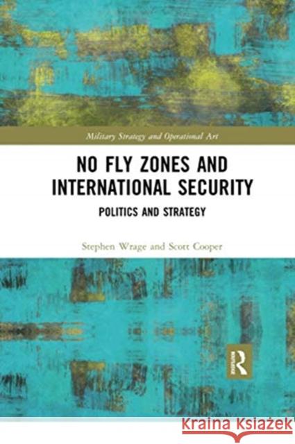 No Fly Zones and International Security: Politics and Strategy Stephen Wrage Scott Cooper 9780367731267 Routledge - książka