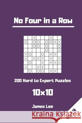 No Four in a Row Puzzles - 200 Hard to Expert 10x10 vol. 4 Lee, James 9781720891215 Createspace Independent Publishing Platform - książka