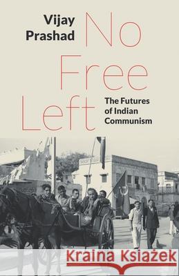 No Free Left: The Futures of Indian Communism Prashad, Vijay 9789380118277 Leftword Books - książka