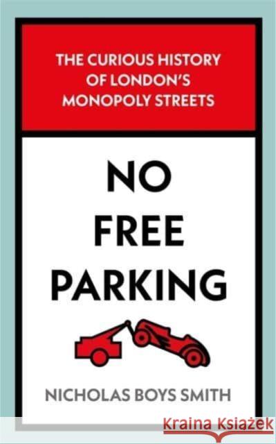 No Free Parking: The Curious History of London's Monopoly Streets Nicholas Boys Smith 9781789465389 John Blake Publishing Ltd - książka