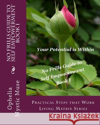 No-Frills Guide to Self Empowerment Book I: Practical Steps that Work Living Matrix Series Ophelia 9781511475655 Createspace - książka