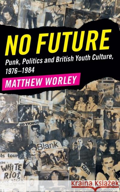 No Future: Punk, Politics and British Youth Culture, 1976-1984 Matthew Worley 9781107176898 Cambridge University Press - książka