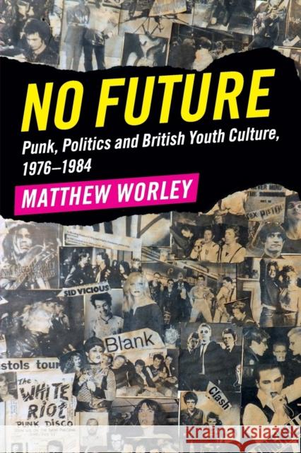 No Future: Punk, Politics and British Youth Culture, 1976-1984 Worley, Matthew 9781316625606 Cambridge University Press - książka