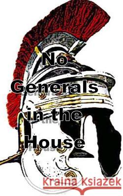 No Generals In the House: Faith, Facts and Fatherhood Woodley, Joseph B. 9781505845839 Createspace - książka