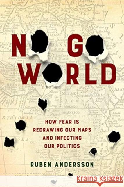 No Go World: How Fear Is Redrawing Our Maps and Infecting Our Politics Ruben Andersson 9780520294608 University of California Press - książka