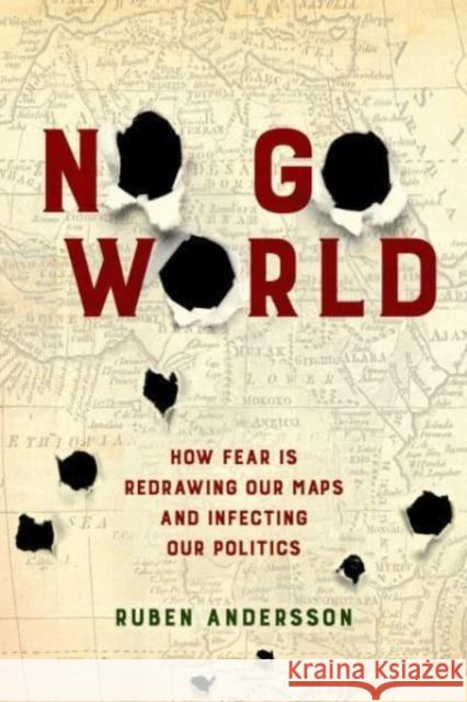 No Go World: How Fear Is Redrawing Our Maps and Infecting Our Politics Andersson, Ruben 9780520379152 University of California Press - książka