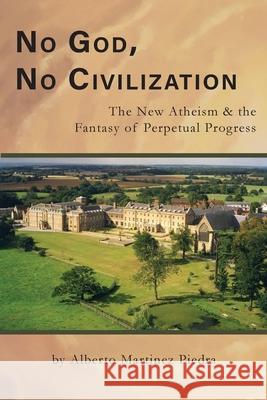 No God, No Civilization Alberto Martinez Piedra 9780997821574 Lambing Press - książka