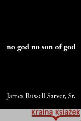 no god no son of god Sarver, James Russell, Sr. 9781477149133 Xlibris Corporation - książka