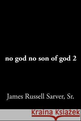 no god no son of god 2 Sarver, James Russell, Sr. 9781479776726 Xlibris Corporation - książka