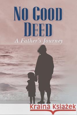 No Good Deed: A Father's Journey MR Frank L. Miller 9780615767918 Jockers & Stack Publishing - książka