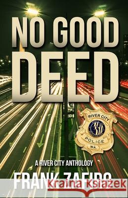 No Good Deed: A River City Anthology Frank Zafiro 9781453855294 Createspace - książka