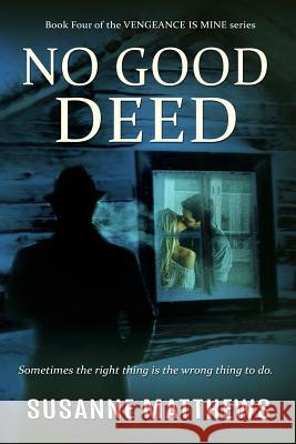 No Good Deed: Vengeance Is Mine Series, Book Four Susanne Matthews 9781078314893 Independently Published - książka
