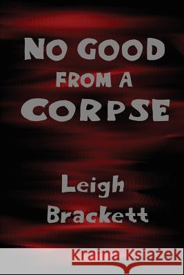 No Good from a Corpse Leigh Brackett 9781627551144 Black Curtain Press - książka