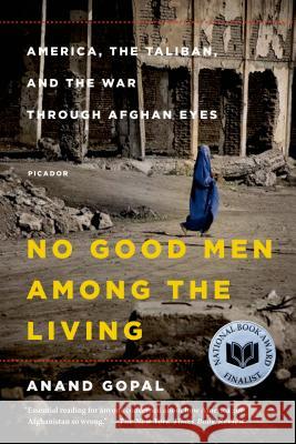No Good Men Among the Living: America, the Taliban, and the War Through Afghan Eyes Anand Gopal 9781250069269 Picador USA - książka
