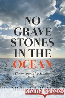 No Gravestones in the Ocean: The emigrant ship Scimitar 1873-1874 Michael a. Beith 9781789556308 New Generation Publishing - książka